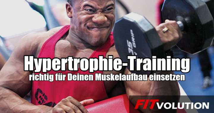 Hypertrophie-Training richtig für Deinen Muskelaufbau einsetzen