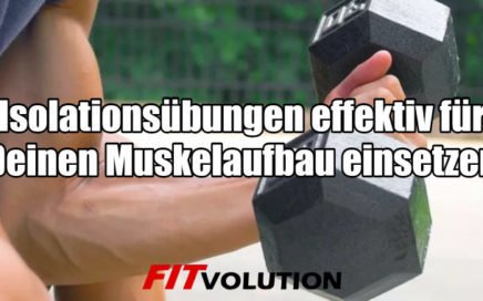 Isolationsübungen effektiv für Deinen Muskelaufbau einsetzen - darauf kommt es an