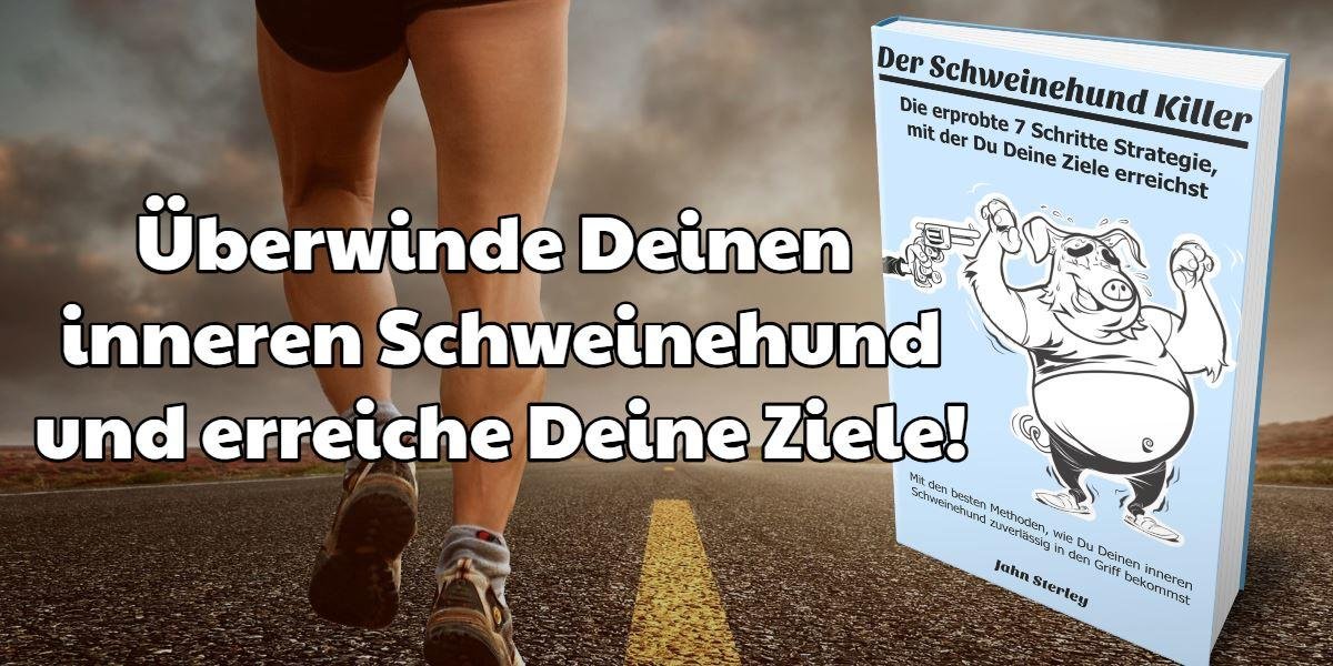 Deinen inneren Schweinehund überwinden und Deine Ziele erreichen – mit dem Schweinehund-Killer Deinen inneren Schweinehund überwinden und Deine Ziele erreichen - mit dem Schweinehund-Killer