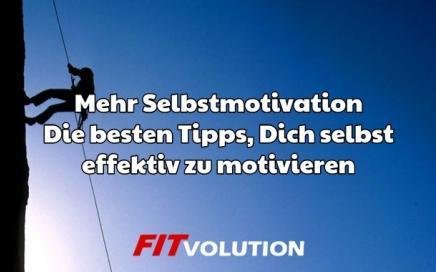 Mehr Selbstmotivation - die besten Tipps Dich selbst effektiv zu motivieren
